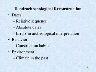 Dendrochronological Reconstruction Dates Relative sequence Absolute dates Errors in archeological interpretation Behavio