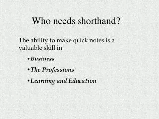 Who needs shorthand?