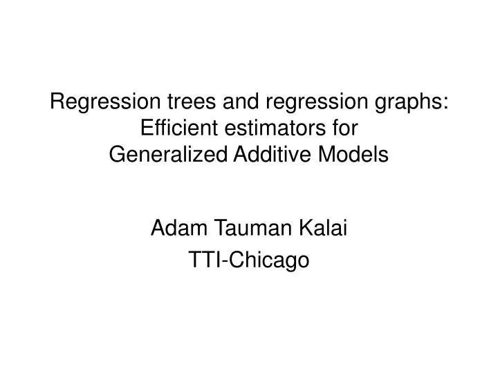 regression trees and regression graphs efficient estimators for generalized additive models