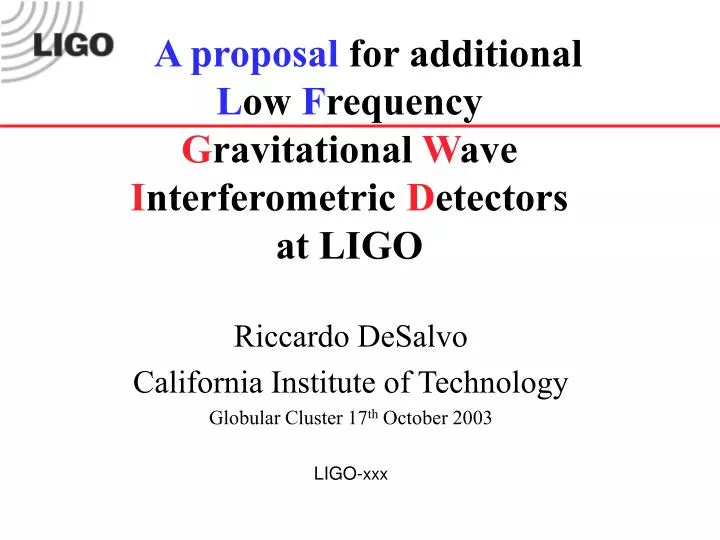 a proposal for additional l ow f requency g ravitational w ave i nterferometric d etectors at ligo