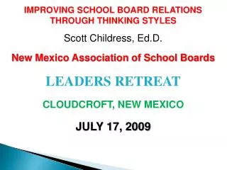 IMPROVING SCHOOL BOARD RELATIONS THROUGH THINKING STYLES Scott Childress, Ed.D. New Mexico Association of School Boards