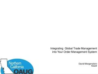 Integrating Global Trade Management into Your Order Management System David Morgenstern Kewill