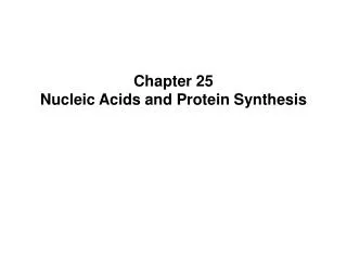 Chapter 25 Nucleic Acids and Protein Synthesis