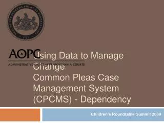 Using Data to Manage Change Common Pleas Case Management System (CPCMS) - Dependency
