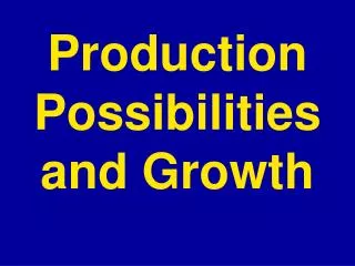 Production Possibilities and Growth