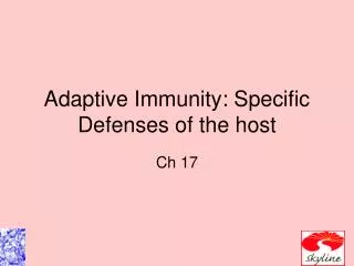 Adaptive Immunity: Specific Defenses of the host