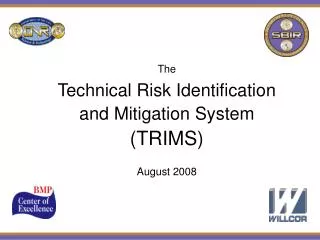 The Technical Risk Identification and Mitigation System (TRIMS) August 2008