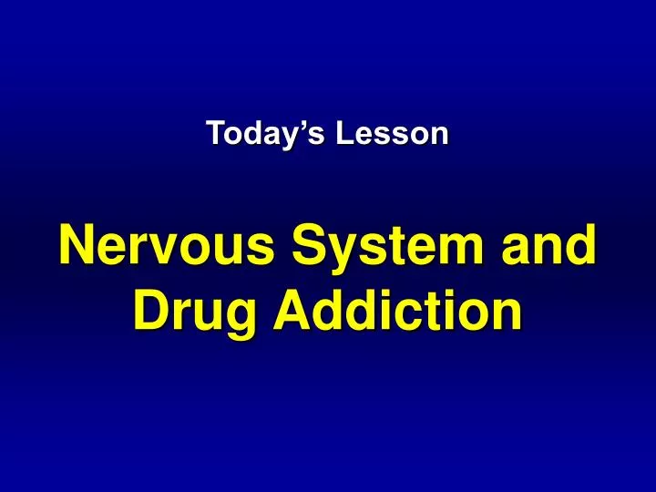 today s lesson nervous system and drug addiction