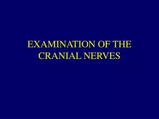 EXAMINATION OF THE CRANIAL NERVES