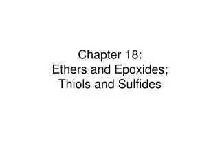 Chapter 18: Ethers and Epoxides; Thiols and Sulfides