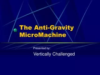 The Anti-Gravity MicroMachine