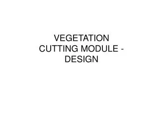 VEGETATION CUTTING MODULE - DESIGN
