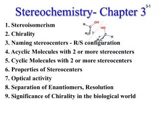 1. Stereoisomerism 2. Chirality 3. Naming stereocenters - R/S configuration 4. Acyclic Molecules with 2 or more stereoc