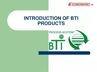 INTRODUCTION OF BTI PRODUCTS