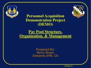 Personnel Acquisition Demonstration Project (DEMO) Pay Pool Structure, Organization, &amp; Management Prepared By: Barry