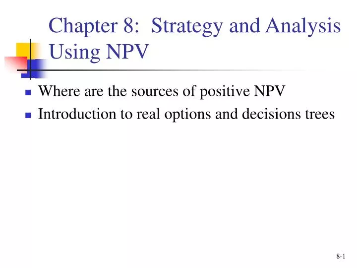 chapter 8 strategy and analysis using npv