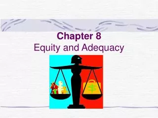 Chapter 8 Equity and Adequacy