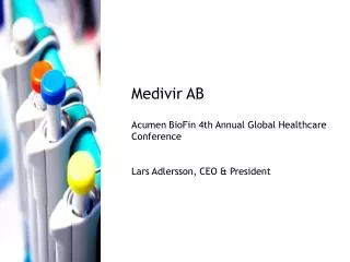 Medivir AB Acumen BioFin 4th Annual Global Healthcare Conference Lars Adlersson, CEO &amp; President