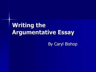 Writing the Argumentative Essay