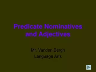 Predicate Nominatives and Adjectives