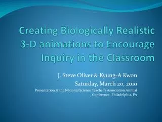 Creating Biologically Realistic 3-D animations to Encourage Inquiry in the Classroom