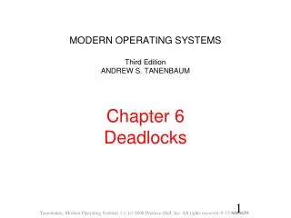MODERN OPERATING SYSTEMS Third Edition ANDREW S. TANENBAUM Chapter 6 Deadlocks