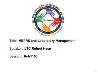 Title: MEPRS and Laboratory Management Speaker: LTC Robert Nace Session: R-4-1100