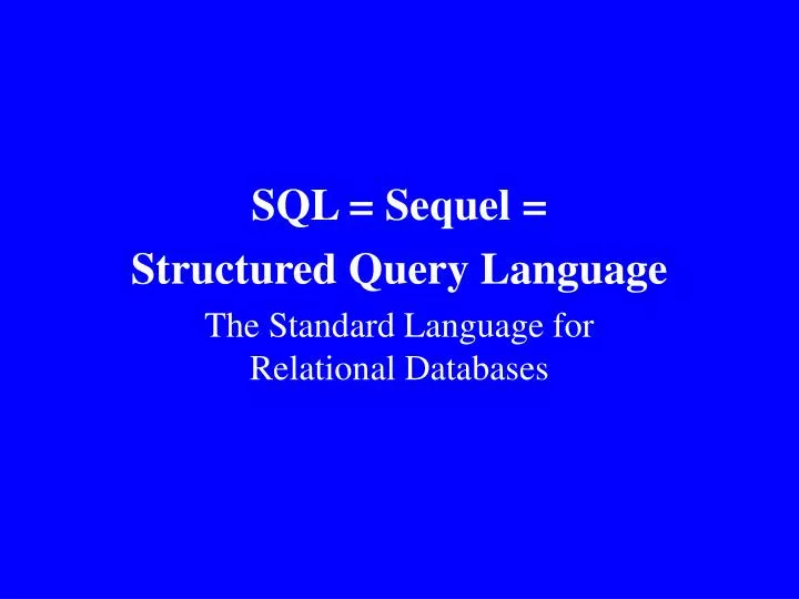 sql sequel structured query language the standard language for relational databases