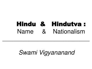 Hindu &amp; Hindutva : Name &amp; Nationalism _______________________________ Swami Vigyananand