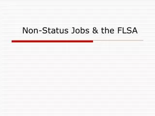 Non-Status Jobs &amp; the FLSA
