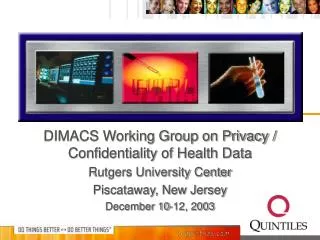 DIMACS Working Group on Privacy / Confidentiality of Health Data Rutgers University Center Piscataway, New Jersey Decemb