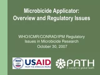 Microbicide Applicator: Overview and Regulatory Issues WHO/ICMR/CONRAD/IPM Regulatory Issues in Microbicide Research