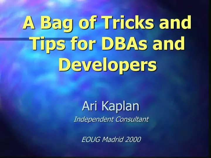 a bag of tricks and tips for dbas and developers