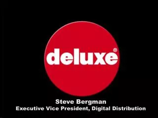 Steve Bergman Executive Vice President, Digital Distribution