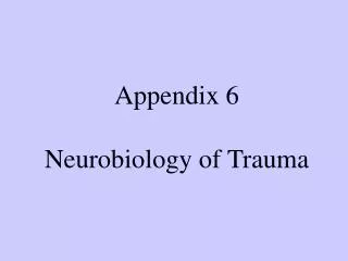 Appendix 6 Neurobiology of Trauma