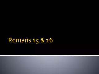Romans 15 &amp; 16