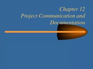 Chapter 12 Project Communication and Documentation