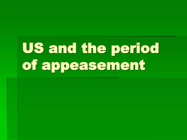 us and the period of appeasement