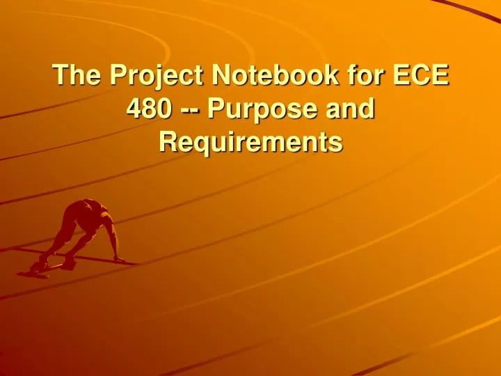 the project notebook for ece 480 purpose and requirements