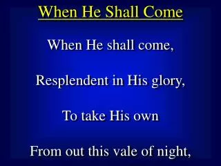 When He Shall Come