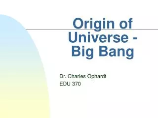 Origin of Universe - Big Bang