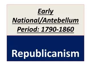 Early National/Antebellum Period: 1790-1860