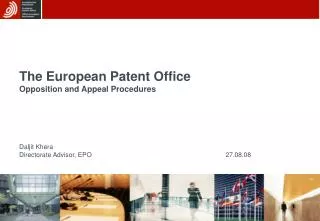 The European Patent Office Opposition and Appeal Procedures Daljit Khera Directorate Advisor, EPO					27.08.08