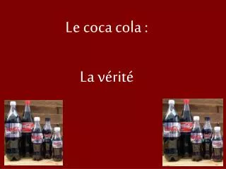 Le coca cola : La vérité