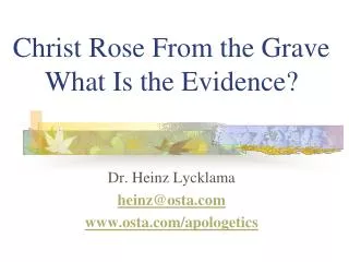 Christ Rose From the Grave What Is the Evidence?