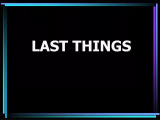 LAST THINGS