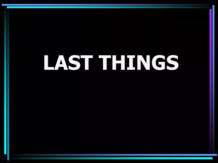 last things