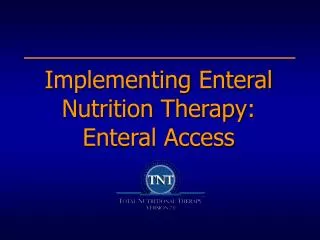 Implementing Enteral Nutrition Therapy: Enteral Access