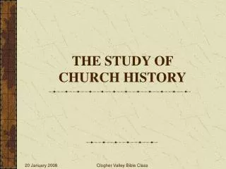 THE STUDY OF CHURCH HISTORY