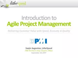 Introduction to Agile Project Management Sanjiv Augustine, LitheSpeed PMI Northern Italy Chapter, Milan September 28,